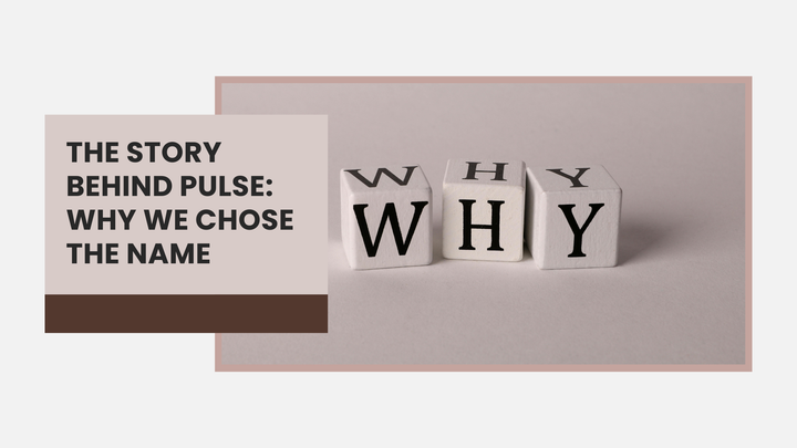 The Story Behind Pulse: Why We Chose the Name